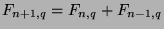 $F_{n+1,q} = F_{n,q} + F_{n-1,q}$