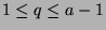 $1\leq q\leq a-1$