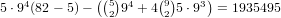    4         ((5)4    (9)   3)
5⋅9 (82- 5)-   2 9 + 42 5⋅9   = 1935495  