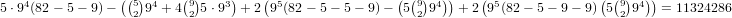     4            ((5) 4   (9)   3)   ( 5                ((9) 4))   ( 5             ( (9) 4))
5 ⋅9 (82 - 5 - 9)-  29 + 4 2 5⋅9  + 2 9 (82- 5- 5 - 9)- 5 2 9   + 2 9 (82 - 5- 9- 9) 5 2 9   = 11324286  